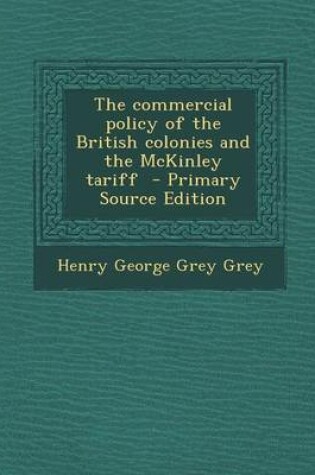 Cover of The Commercial Policy of the British Colonies and the McKinley Tariff - Primary Source Edition