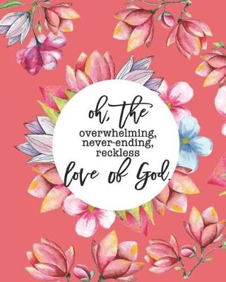Book cover for Oh, The Overwhelming, Never-ending, Reckless Love of God