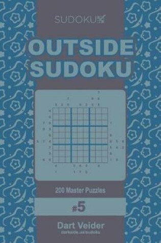 Cover of Outside Sudoku - 200 Master Puzzles 9x9 (Volume 5)