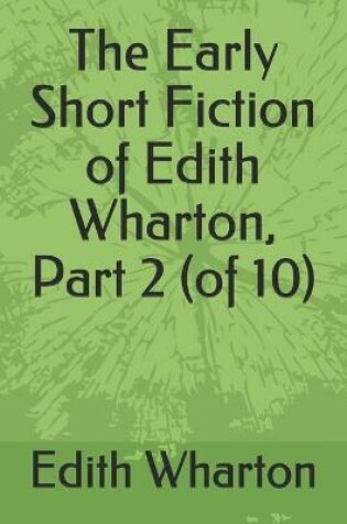 Cover of The Early Short Fiction of Edith Wharton, Part 2 (of 10)