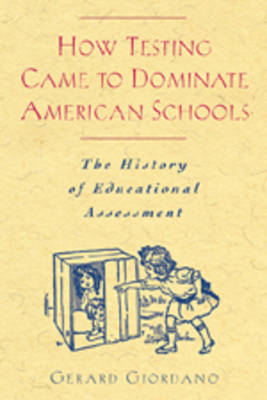 Book cover for How Testing Came to Dominate American Schools