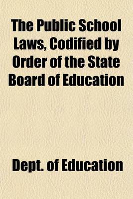 Book cover for The Public School Laws, Codified by Order of the State Board of Education