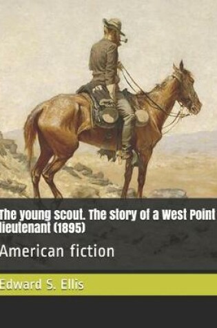 Cover of The Young Scout. the Story of a West Point Lieutenant (1895)