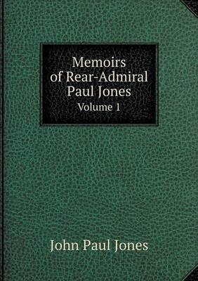 Book cover for Memoirs of Rear-Admiral Paul Jones Volume 1