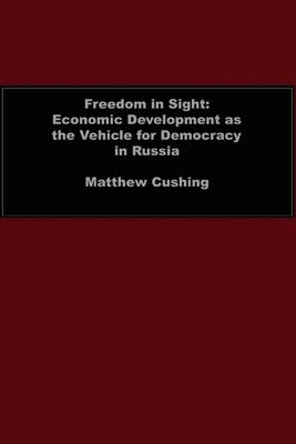 Book cover for Freedom in Sight: Economic Development as the Vehicle for Democracy in Russia