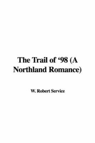 Cover of The Trail of '98 (a Northland Romance)