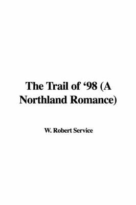 Book cover for The Trail of '98 (a Northland Romance)