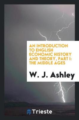 Book cover for An Introduction to English Economic History and Theory, Part I