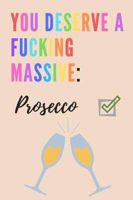 Book cover for You deserve a fucking massive prosecco - Notebook