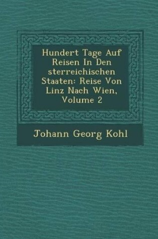 Cover of Hundert Tage Auf Reisen in Den Sterreichischen Staaten