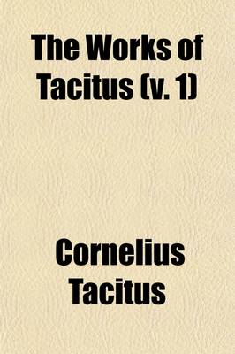 Book cover for The Works of Tacitus (Volume 1)