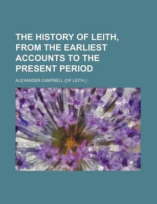 Book cover for The History of Leith, from the Earliest Accounts to the Present Period