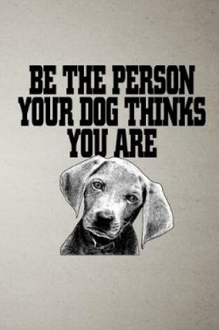 Cover of Be the Person Your Dog Thinks You Are A5 Lined Notebook