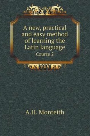 Cover of A new, practical and easy method of learning the Latin language Course 2