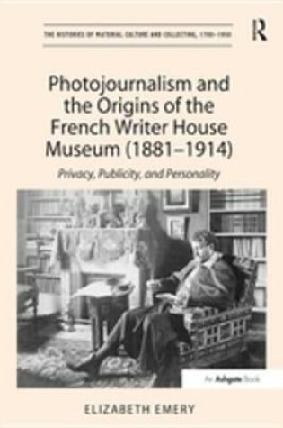 Cover of Photojournalism and the Origins of the French Writer House Museum (1881-1914)