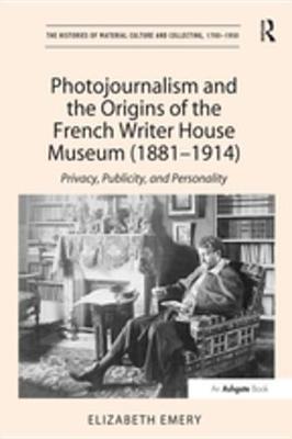 Book cover for Photojournalism and the Origins of the French Writer House Museum (1881-1914)