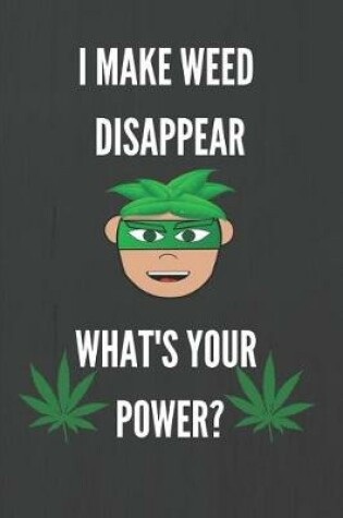 Cover of I Make Weed Disappear, What's Your Power?