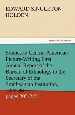 Book cover for Studies in Central American Picture-Writing First Annual Report of the Bureau of Ethnology to the Secretary of the Smithsonian Institution, 1879-80, G