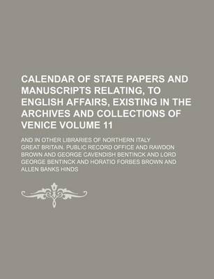 Book cover for Calendar of State Papers and Manuscripts Relating, to English Affairs, Existing in the Archives and Collections of Venice Volume 11; And in Other Libraries of Northern Italy