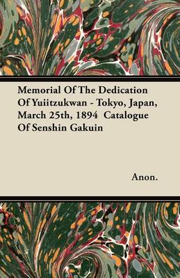 Book cover for Memorial Of The Dedication Of Yuiitzukwan - Tokyo, Japan, March 25th, 1894 Catalogue Of Senshin Gakuin