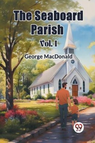 Cover of The Seaboard Parish Vol. I