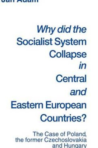 Cover of Why did the Socialist System Collapse in Central and Eastern European Countries?