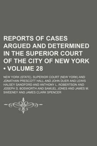 Cover of Reports of Cases Argued and Determined in the Superior Court of the City of New York (Volume 28)