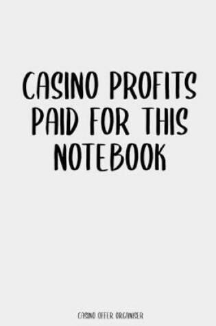Cover of Casino Profits Paid For This Notebook