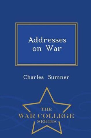 Cover of Addresses on War - War College Series