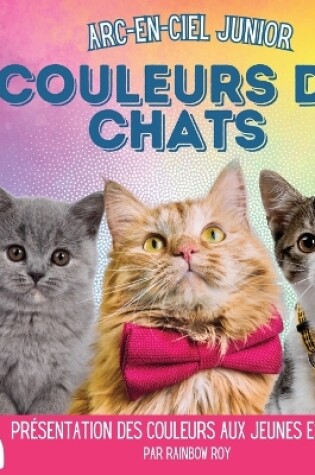 Cover of Arc-en-Ciel Junior, Couleurs de Chats