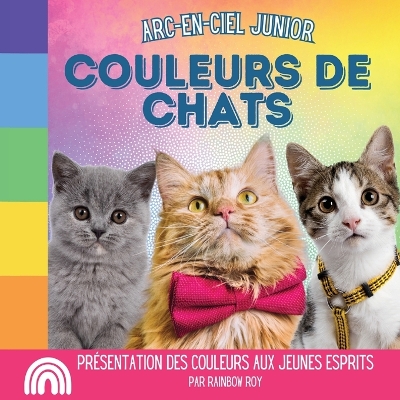 Book cover for Arc-en-Ciel Junior, Couleurs de Chats