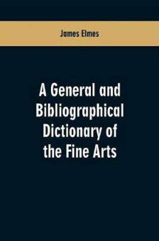 Cover of A general and bibliographical dictionary of the fine arts