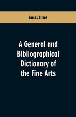 Book cover for A general and bibliographical dictionary of the fine arts