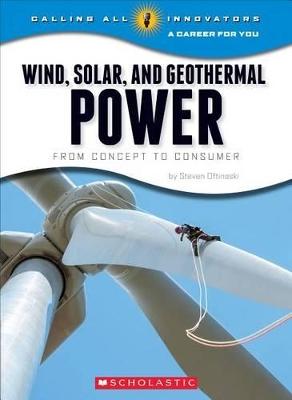 Cover of Wind, Solar, and Geothermal Power: From Concept to Consumer (Calling All Innovators: A Career for You)