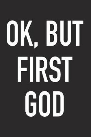 Cover of Ok, But First God