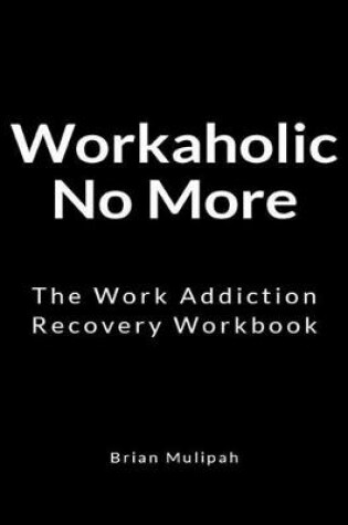 Cover of Workaholic No More