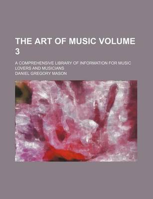 Book cover for The Art of Music Volume 3; A Comprehensive Library of Information for Music Lovers and Musicians