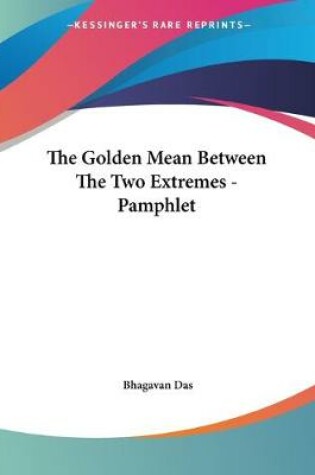 Cover of The Golden Mean Between The Two Extremes - Pamphlet