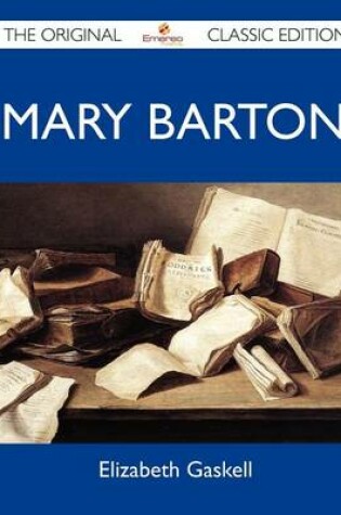 Cover of Mary Barton - The Original Classic Edition