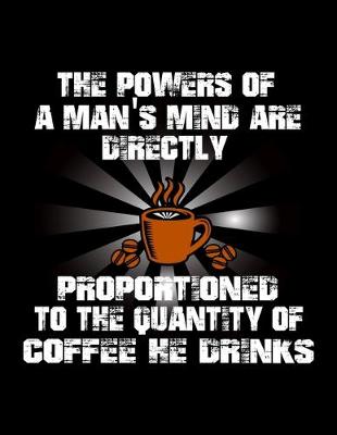 Book cover for The Powers Of A Man's Mind Are Directly Proportioned To The Quality Of Coffee He Drinks