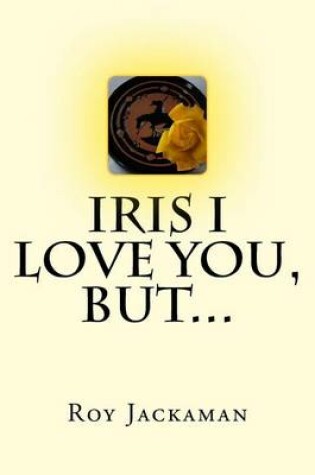 Cover of Iris I Love You, But...