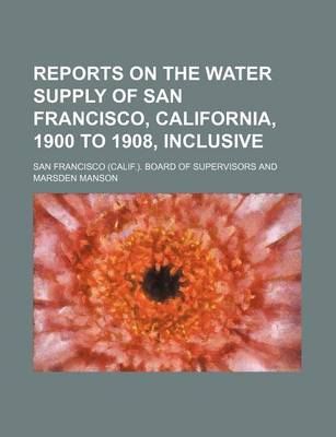 Book cover for Reports on the Water Supply of San Francisco, California, 1900 to 1908, Inclusive