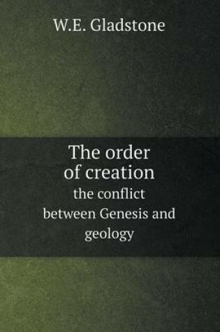 Cover of The order of creation the conflict between Genesis and geology