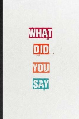 Cover of What Did You Say