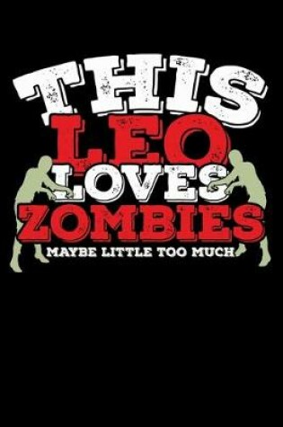Cover of This Leo Loves Zombies Maybe Little Too Much Notebook