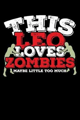 Book cover for This Leo Loves Zombies Maybe Little Too Much Notebook
