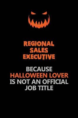 Book cover for Regional Sales Executive Because Halloween Lover Is Not An Official Job Title