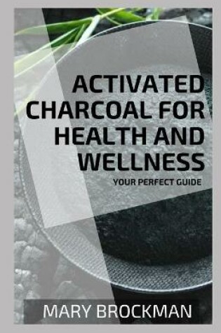 Cover of Activated Charcoal For Health And Wellness