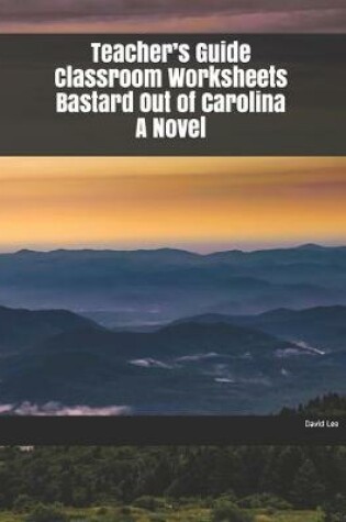 Cover of Teacher's Guide Classroom Worksheets Bastard Out of Carolina A Novel