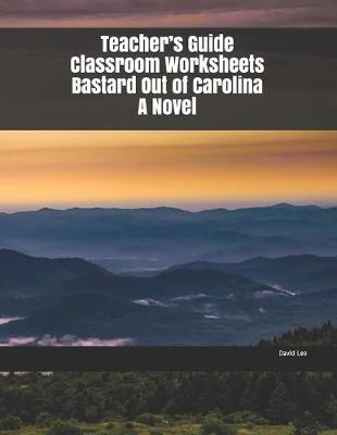 Book cover for Teacher's Guide Classroom Worksheets Bastard Out of Carolina A Novel